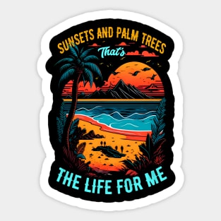 Sunsets and palm trees, that's the life for me | Summer Beach lover Funny Sticker